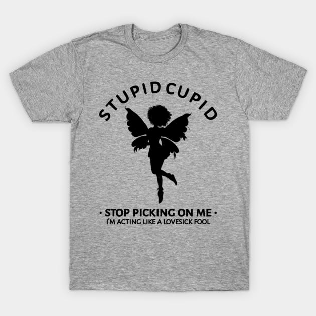 Stupid Cupid Stop Picking On Me T-Shirt by radeckari25
